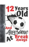 12 Years Old And Awesome At Break Aways: Soccer Ball Doodling College Ruled Composition Writing Notebook For Boys And Girls