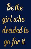 Be the girl who decided to go for it