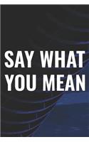 Say What You Mean: Daily Success, Motivation and Everyday Inspiration For Your Best Year Ever, 365 days to more Happiness Motivational Year Long Journal / Daily Notebo