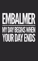 Embalmer...My Day Begins When Your Day Ends