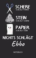 Nichts schlägt - Ebbo - Notizbuch: Schere - Stein - Papier - Individuelles Namen personalisiertes Männer & Jungen Blanko Notizbuch. Liniert leere Seiten. Coole Uni & Schulsachen, Gesc