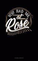 You Had Me At Rose