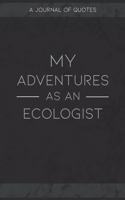 My Adventures As An Ecologist: A Journal of Quotes to Keep Track of All the Stuff People Say at Your Job, Fun Gift