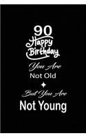 90 Happy birthday you are not old but you are not young: funny and cute blank lined journal Notebook, Diary, planner Happy 90th nineth Birthday Gift for ninety year old daughter, son, boyfriend, girlfriend