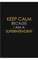 Keep Calm Because I Am A Superintendent