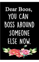 Dear Boos, you Can Boss Around Someone Else Now
