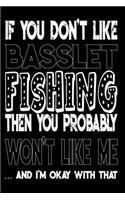 If You Don't Like Basslet Fishing Then You Probably Won't Like Me And I'm Okay With That: Basslet Fishing Log Book
