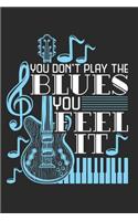 You Don't Play the Blues You Feel It: Blues Music Journal, Blank Paperback Notebook for Musician or Fan to Write In, 150 Pages, College Ruled