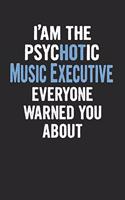 I'am the Psychotic Music Executive Everyone Warned You about: Music Executive Blank Line Notebook / Journal Gift (6 X 9 - 110 Blank Pages)