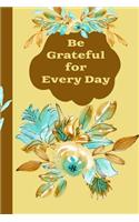 Be Grateful For Every Day: The Ultimate Gratitude Reflection Journal: This is a 6X9 101 Pages of Prompted Fill In Your Own Daily Journey Progress. Makes a Great Gift For Anyon