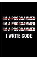 I'm a Programmer I write Code: Coding Notebook Journal 120 pages (6x9) of blank lined paper Gift for Programming Lovers