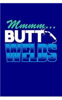 Mmmm... Butt Welds