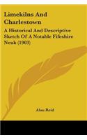 Limekilns And Charlestown: A Historical And Descriptive Sketch Of A Notable Fifeshire Neuk (1903)(English)