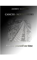 Cancer - not my story
