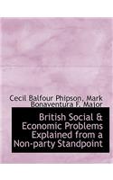 British Social & Economic Problems Explained from a Non-Party Standpoint