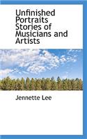 Unfinished Portraits Stories of Musicians and Artists