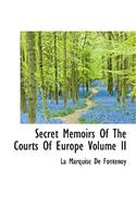Secret Memoirs of the Courts of Europe Volume II