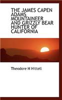 The James Capen Adams Mountaineer and Grizzly Bear Hunter of California: (English)