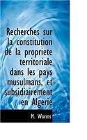 Recherches Sur La Constitution de La Propri T Territoriale Dans Les Pays Musulmans, Et Subsidiairem