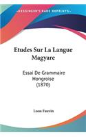 Etudes Sur La Langue Magyare