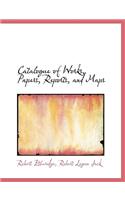 Catalogue of Works, Papers, Reports, and Maps