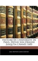 Histoire de L'Universite de Paris, Depuis Son Origine Jusqu'en L'Annee 1600