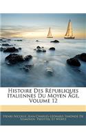 Histoire Des Republiques Italiennes Du Moyen Age, Volume 12