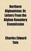Northern Afghanistan; Or, Letters from the Afghan Boundary Commission