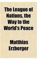 The League of Nations, the Way to the World's Peace