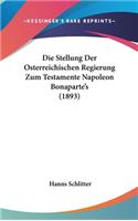 Die Stellung Der Osterreichischen Regierung Zum Testamente Napoleon Bonaparte's (1893)