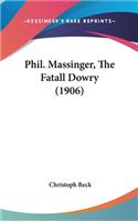 Phil. Massinger, the Fatall Dowry (1906)