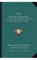 The Music Master: A Love Story And Two Series Of Day And Night Songs(English)