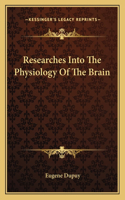 Researches Into The Physiology Of The Brain