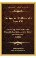 Works of Alexander Pope V10 the Works of Alexander Pope V10