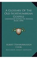 A Glossary Of The Old Northumbrian Gospels: Lindisfarne Gospels Or Durham Book (1894)(English)