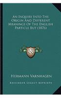 Inquiry Into the Origin and Different Meanings of the English Particle But (1876)