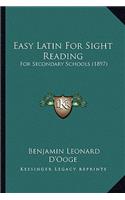 Easy Latin For Sight Reading: For Secondary Schools (1897)(English)