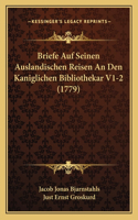 Briefe Auf Seinen Auslandischen Reisen An Den Kaniglichen Bibliothekar V1-2 (1779)