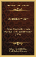 Basket Willow: With A Chapter On Insects Injurious To The Basket Willow (1904)