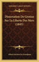 Dissertation De Grotius Sur La Liberte Des Mers (1845)