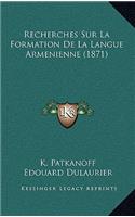 Recherches Sur La Formation De La Langue Armenienne (1871)