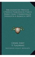 Bibliograficky Prehled Ceskych Narodnich Pisni A Knihy Ceske V Knihovnach Svedskych A Ruskych (1897)