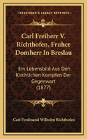 Carl Freiherr V. Richthofen, Fruher Domherr In Breslau: Ein Lebensbild Aus Den Kirchlichen Kompfen Der Gegenwart (1877)