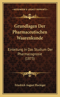 Grundlagen Der Pharmaceutischen Waarenkunde