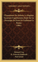 L'Examinator Per Italiam, Le Magister Sacrarum Cognitionum; Etude Sur La Chronique En Prose De Guillaume Le Breton (1881)