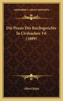 Praxis Des Reichsgerichts In Civilsachen V6 (1889)