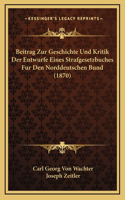 Beitrag Zur Geschichte Und Kritik Der Entwurfe Eines Strafgesetzbuches Fur Den Norddeutschen Bund (1870)