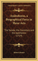 Androboros, a Biographical Farce in Three Acts
