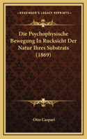 Die Psychophysische Bewegung In Rucksicht Der Natur Ihres Substrats (1869)