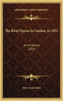 The Rival Operas In London, In 1852: An Art Memoir (1852)